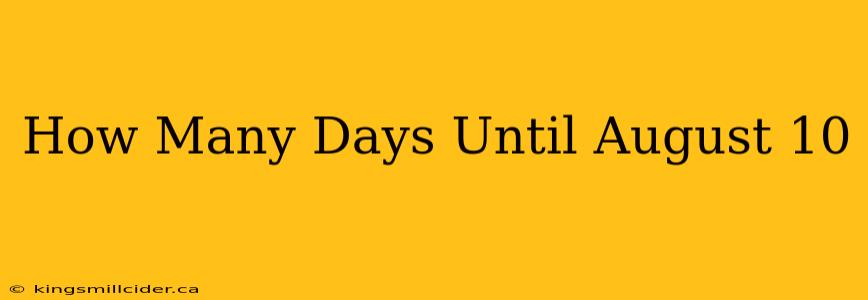 How Many Days Until August 10