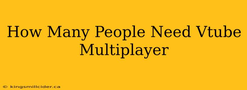 How Many People Need Vtube Multiplayer