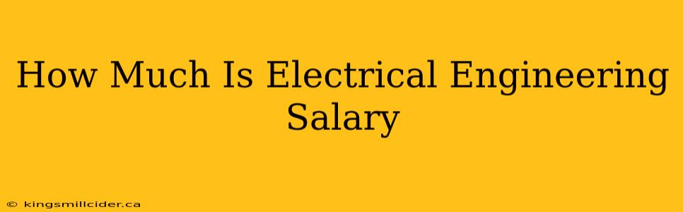 How Much Is Electrical Engineering Salary