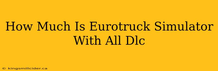 How Much Is Eurotruck Simulator With All Dlc