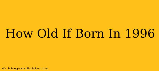 How Old If Born In 1996