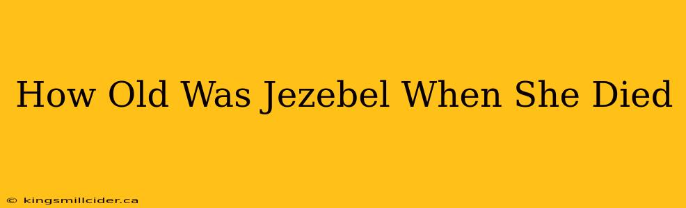 How Old Was Jezebel When She Died