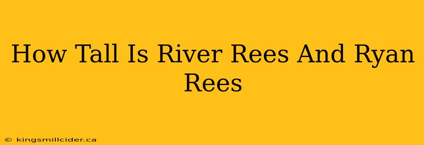 How Tall Is River Rees And Ryan Rees