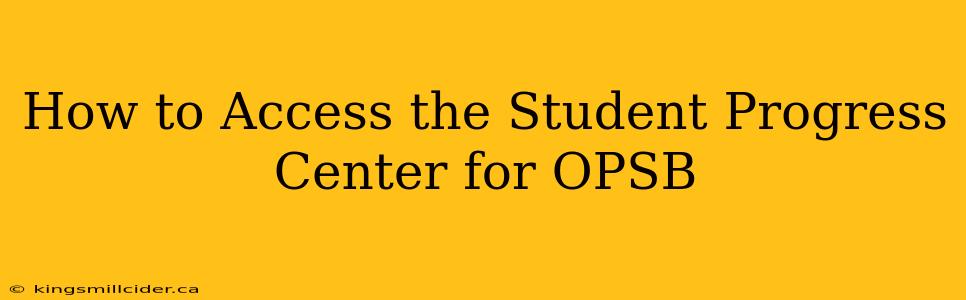 How to Access the Student Progress Center for OPSB