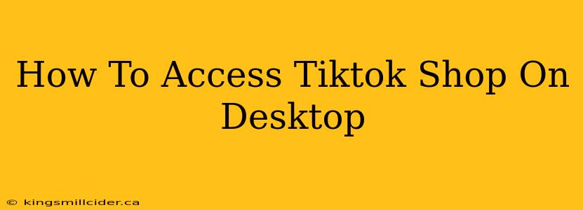 How To Access Tiktok Shop On Desktop