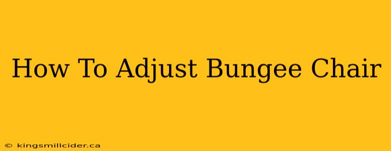 How To Adjust Bungee Chair