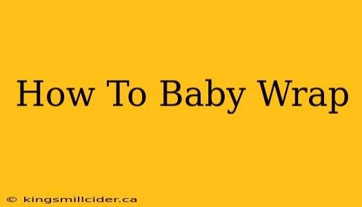 How To Baby Wrap