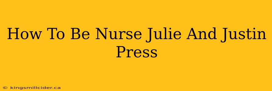 How To Be Nurse Julie And Justin Press