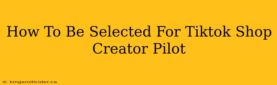 How To Be Selected For Tiktok Shop Creator Pilot