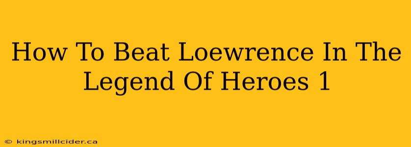 How To Beat Loewrence In The Legend Of Heroes 1