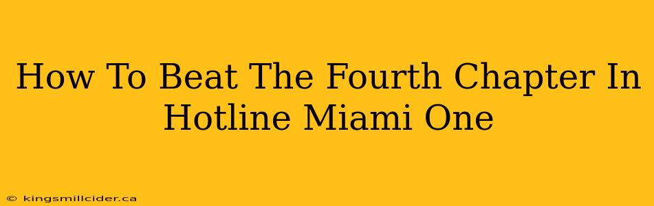 How To Beat The Fourth Chapter In Hotline Miami One