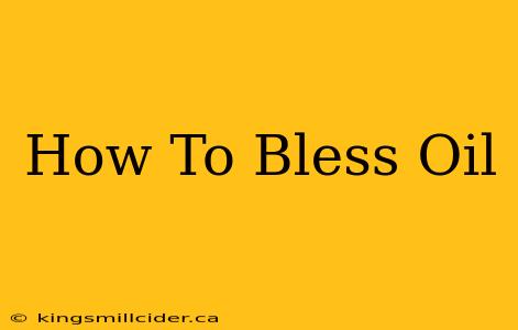 How To Bless Oil