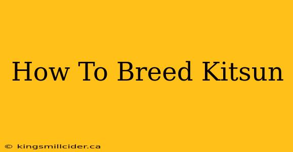 How To Breed Kitsun