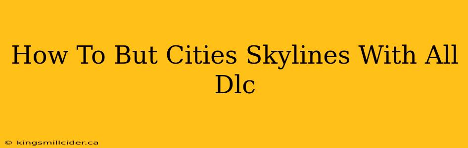 How To But Cities Skylines With All Dlc