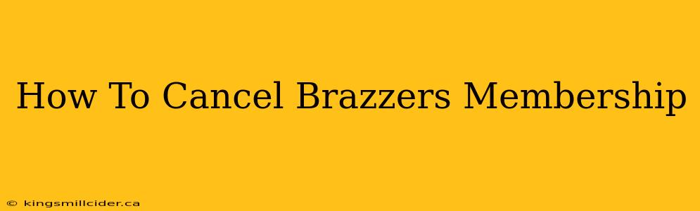 How To Cancel Brazzers Membership