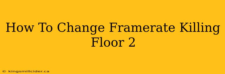 How To Change Framerate Killing Floor 2