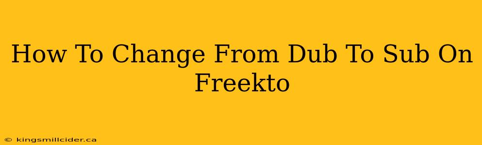 How To Change From Dub To Sub On Freekto