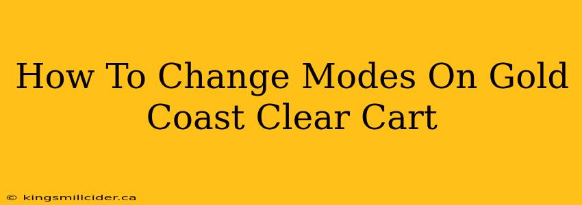 How To Change Modes On Gold Coast Clear Cart