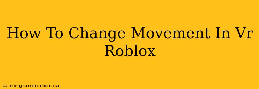 How To Change Movement In Vr Roblox