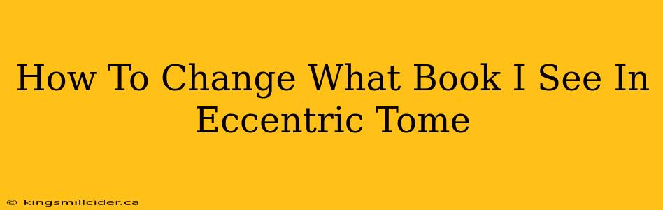 How To Change What Book I See In Eccentric Tome