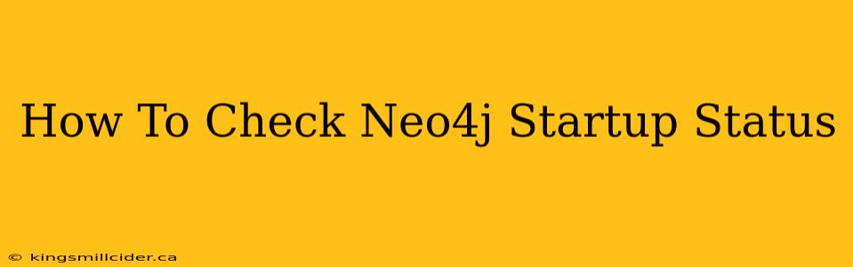 How To Check Neo4j Startup Status