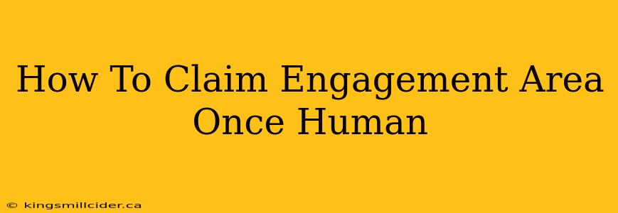 How To Claim Engagement Area Once Human