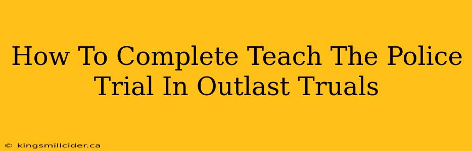 How To Complete Teach The Police Trial In Outlast Truals