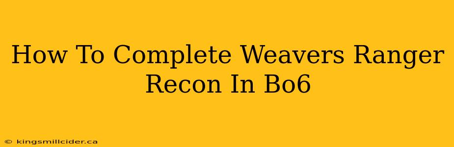 How To Complete Weavers Ranger Recon In Bo6