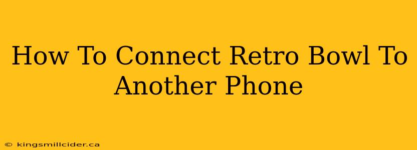 How To Connect Retro Bowl To Another Phone