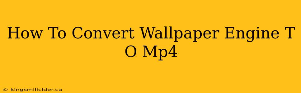 How To Convert Wallpaper Engine T O Mp4