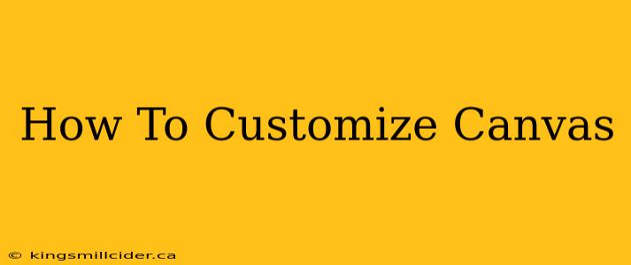 How To Customize Canvas