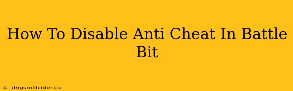 How To Disable Anti Cheat In Battle Bit