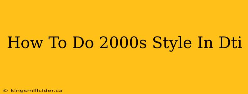 How To Do 2000s Style In Dti