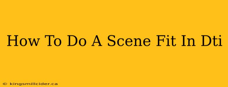 How To Do A Scene Fit In Dti