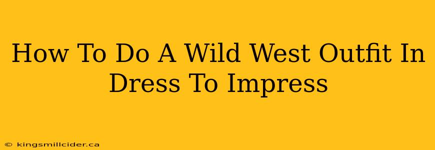 How To Do A Wild West Outfit In Dress To Impress