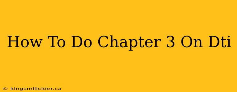 How To Do Chapter 3 On Dti