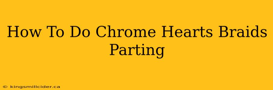 How To Do Chrome Hearts Braids Parting