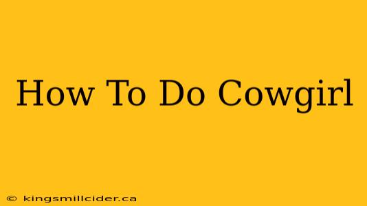 How To Do Cowgirl