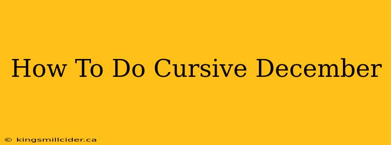 How To Do Cursive December