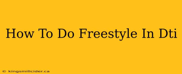 How To Do Freestyle In Dti