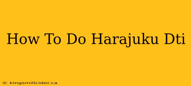 How To Do Harajuku Dti