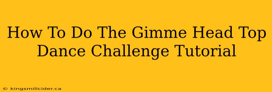 How To Do The Gimme Head Top Dance Challenge Tutorial