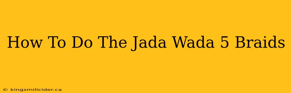 How To Do The Jada Wada 5 Braids