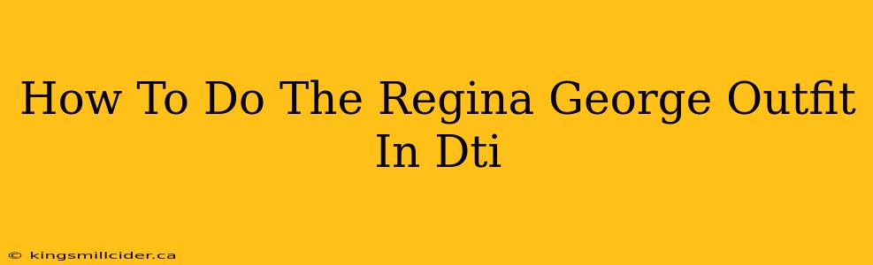 How To Do The Regina George Outfit In Dti