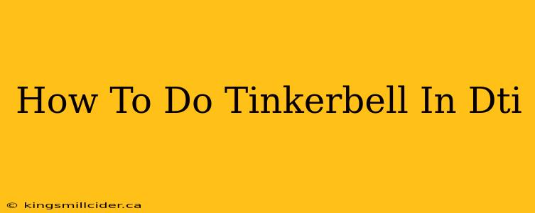 How To Do Tinkerbell In Dti