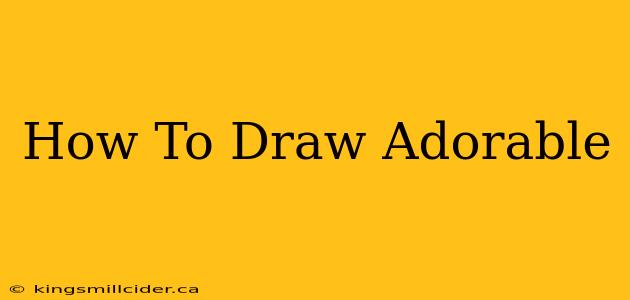 How To Draw Adorable