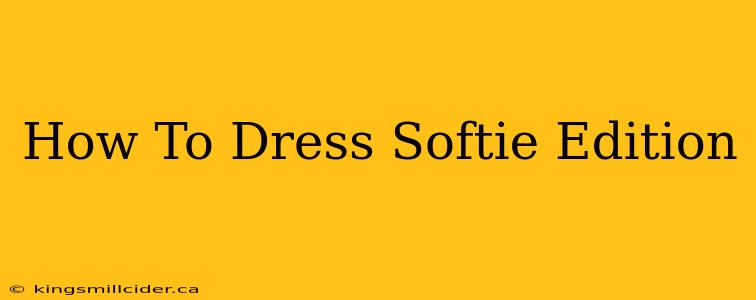 How To Dress Softie Edition