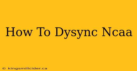 How To Dysync Ncaa