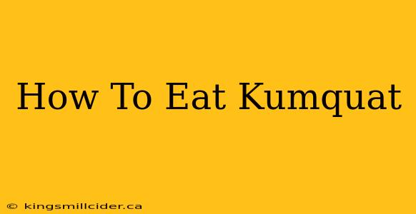 How To Eat Kumquat