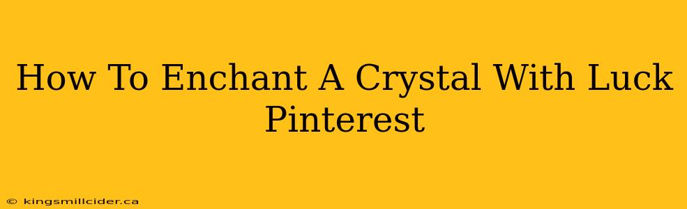 How To Enchant A Crystal With Luck Pinterest